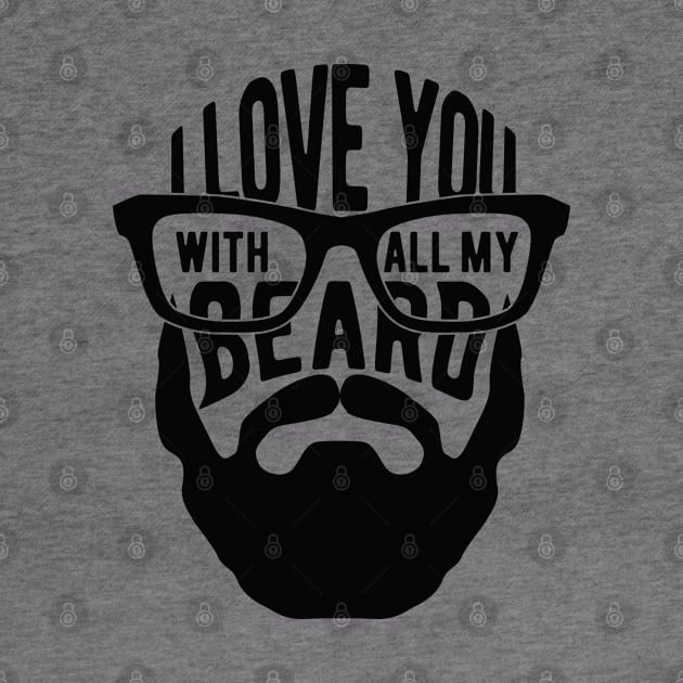 Beard - I love you with all my beard by KC Happy Shop